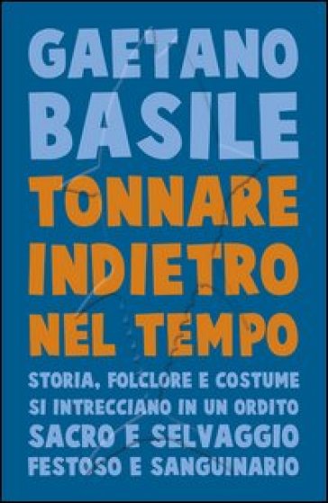 Tonnare indietro nel tempo. Storia, folclore e costume si intrecciano in un ordito sacro e selvaggio festoso e sanguinario - Gaetano Basile