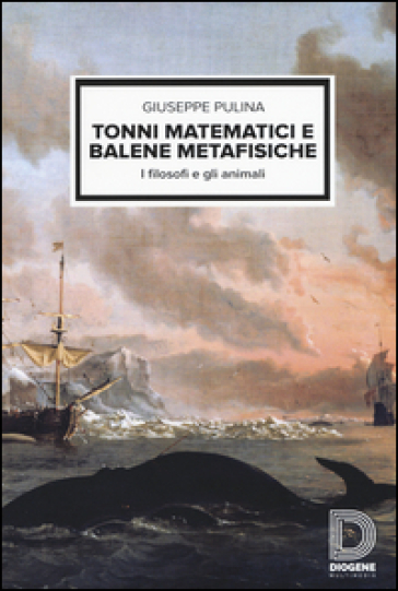 Tonni matematici e balene metafisiche. I filosofi e gli animali - Giuseppe Pulina