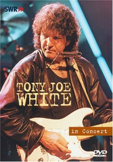 Tony joe white:in concert - Tony Joe White