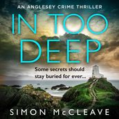 In Too Deep: The absolutely pulse-pounding new crime thriller for 2023 from the author of the bestselling Snowdonia DI Ruth Hunter series (The Anglesey Series, Book 2)