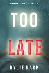 Too Late (A Morgan Stark FBI Suspense ThrillerBook 1)