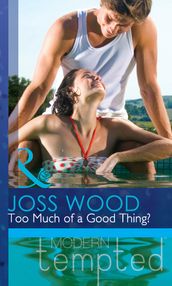 Too Much Of A Good Thing? (Mills & Boon Modern Tempted)