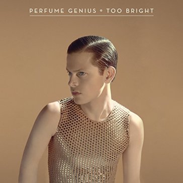 Too bright - Perfume Genius