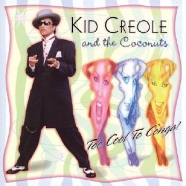 Too cool to conga! - Kid Creole & The Coconuts