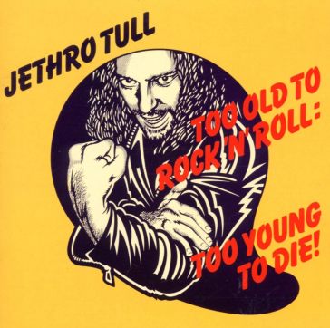 Too old to rock'n'roll: too young to die - Jethro Tull