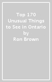 Top 170 Unusual Things to See in Ontario