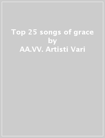 Top 25 songs of grace - AA.VV. Artisti Vari