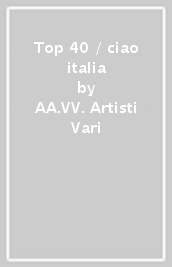 Top 40 / ciao italia