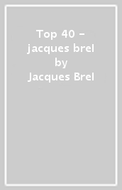 Top 40 - jacques brel