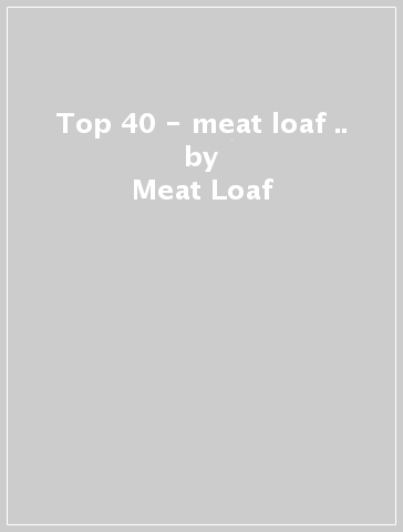 Top 40 - meat loaf &.. - Meat Loaf