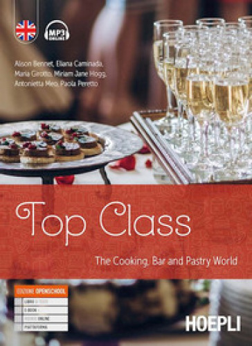 Top class. The cooking, bar and pastry world. Per gli Ist. professionali alberghieri. Con...