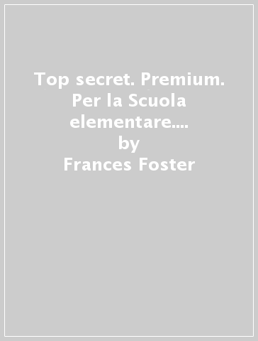 Top secret. Premium. Per la Scuola elementare. Con espansione online. Con CD-ROM. Vol. 1 - Frances Foster - Brunel Brown