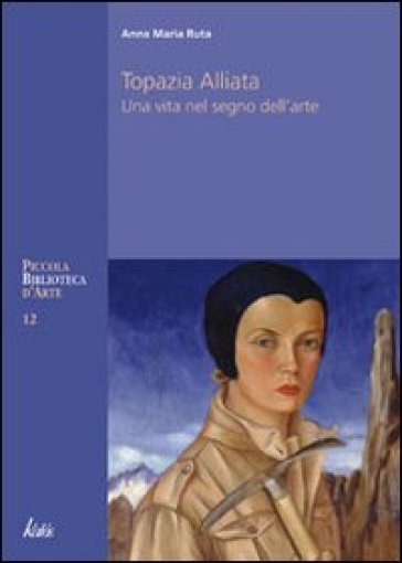 Topazia Alliata. Una vita nel segno dell'arte - Anna Maria Ruta