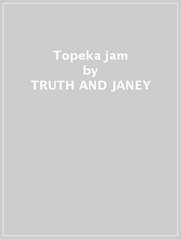 Topeka jam - TRUTH AND JANEY