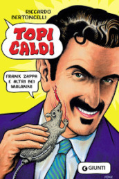 Topi caldi. Frank Zappa e altri bei malanni