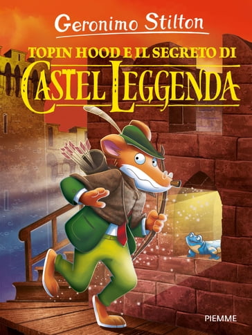 Topin Hood e il segreto di Castel Leggenda - Geronimo Stilton