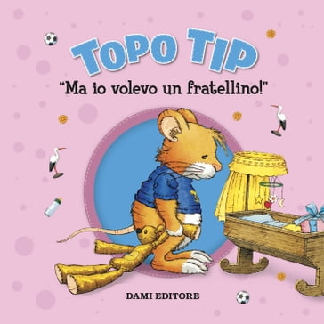 Topo Tip. Ma io volevo un fratellino! - Anna Casalis