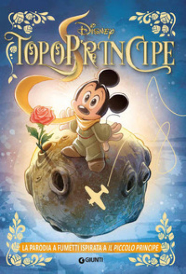 TopoPrincipe. La parodia a fumetti ispirata a Il Piccolo Principe - Augusto Macchetto