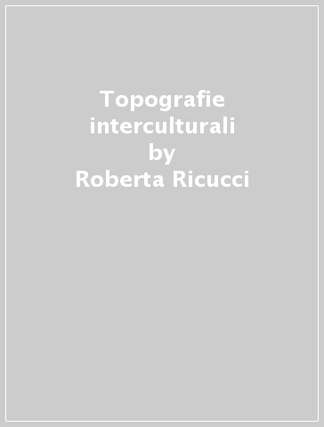 Topografie interculturali - Roberta Ricucci