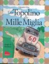 Una Topolino alle Mille Miglia. Ediz. illustrata