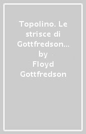 Topolino. Le strisce di Gottfredson (1936-1938)