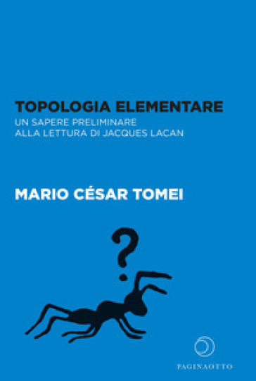 Topologia elementare. Un sapere preliminare alla lettura di Jaques Lacan - Mario César Tomei