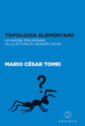 Topologia elementare. Un sapere preliminare alla lettura di Jaques Lacan