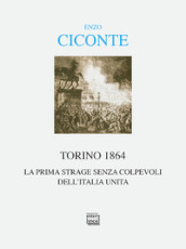 Torino 1864. La prima strage senza colpevoli dell