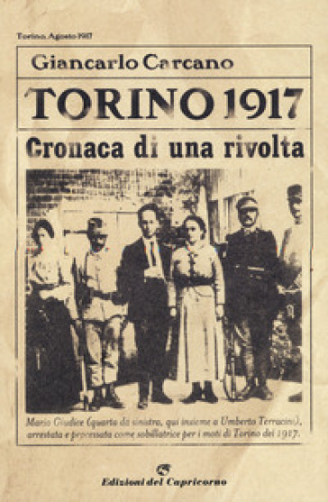 Torino 1917. Cronaca di una rivolta. Nuova ediz. - G. Carcano