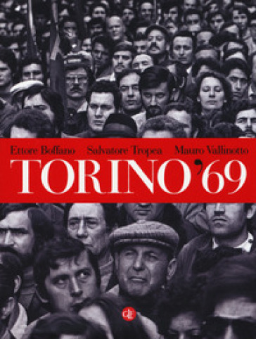 Torino '69. Ediz. illustrata - Ettore Boffano - Salvatore Tropea - Mauro Vallinotto