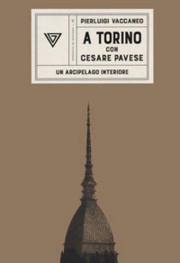 A Torino con Cesare Pavese. Un arcipelago interiore - Pierluigi Vaccaneo