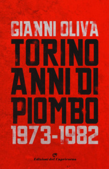 Torino anni di piombo (1973-1982) - Gianni Oliva