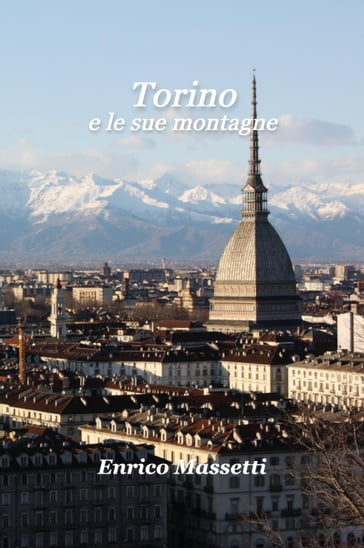 Torino e Le Sue Montagne - Enrico Massetti