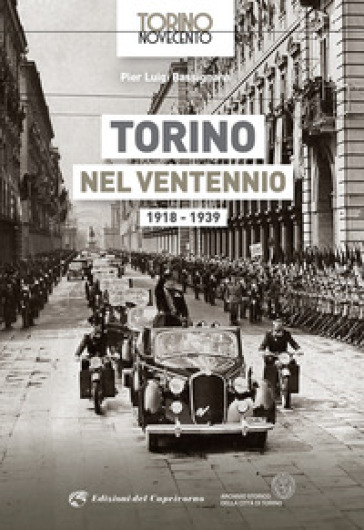 Torino nel ventennio 1918-1939. Ediz. illustrata - Pier Luigi Bassignana