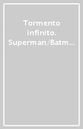 Tormento infinito. Superman/Batman. 6.