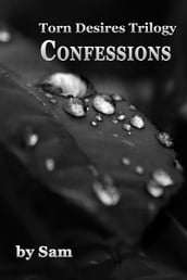 Torn Desires Trilogy...Confessions (Book One)