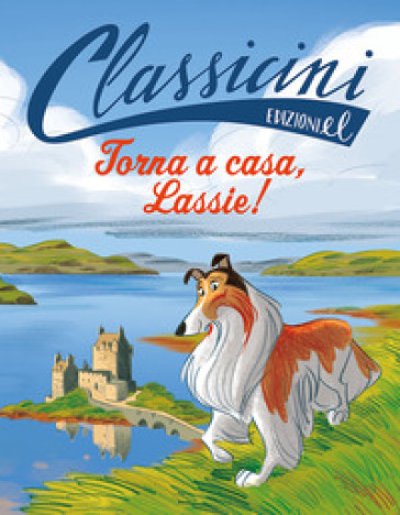 Torna a casa, Lassie!. Classicini. Ediz. a colori - Sabina Colloredo