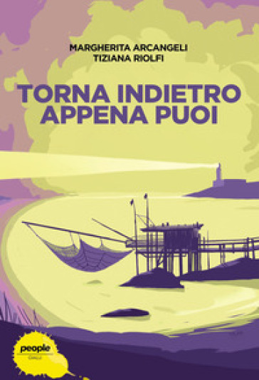 Torna indietro appena puoi - Margherita Arcangeli - Tiziana Riolfi