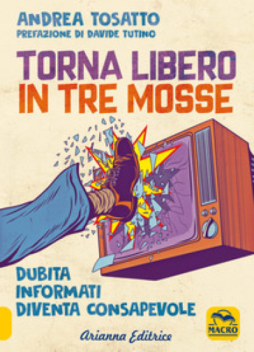 Torna libero in tre mosse. Dubita informati diventa consapevole - Andrea Tosatto