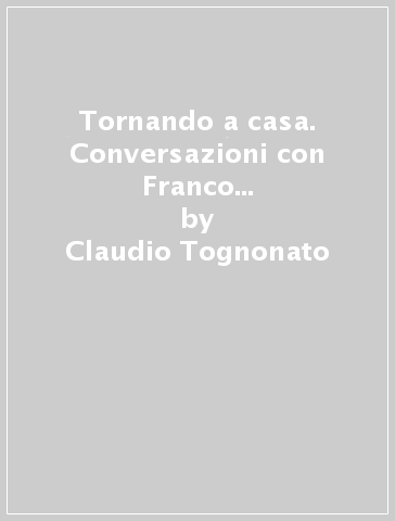 Tornando a casa. Conversazioni con Franco Ferrarotti (1990-2002) - Claudio Tognonato