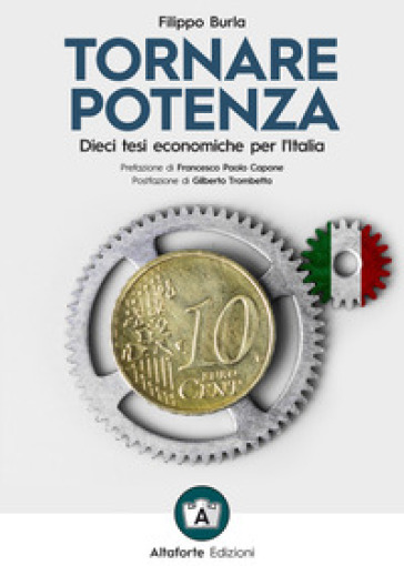 Tornare potenza. Dieci tesi economiche per l'Italia - Filippo Burla