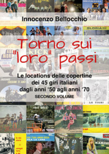 Torno sui «loro» passi. Le locations delle copertine dei 45 giri italiani dagli anni '50 a...