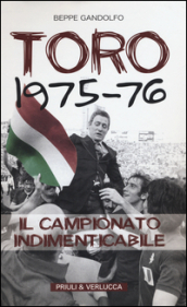 Toro 1975-76. Il campionato indimenticabile