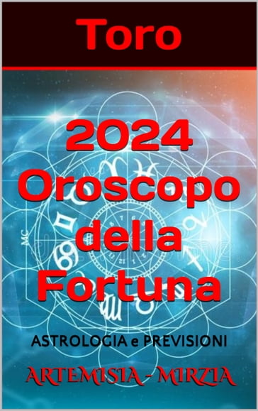 Toro 2024 Oroscopo della Fortuna - Mirzia Artemisia