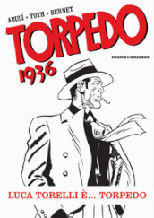 Torpedo 1936. Vol. 1: Luca Torelli è... Torpedo