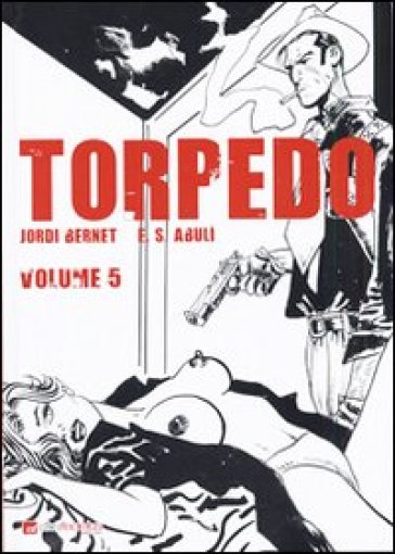 Torpedo. Vol. 5 - Jordi Bernet - Enrique Sanchez Abuli