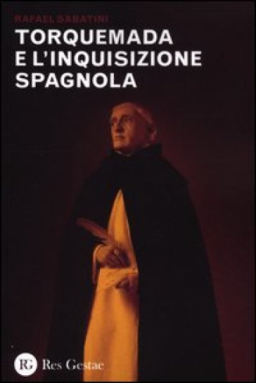 Torquemada e l'inquisizione spagnola - Rafael Sabatini