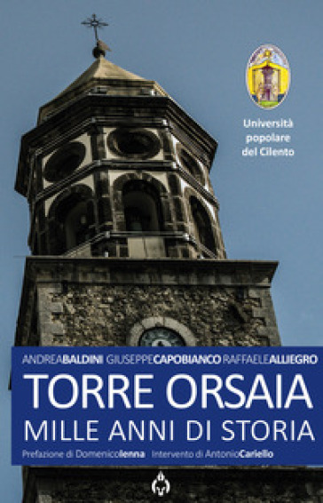 Torre Orsaia. Mille anni di storia - Andrea Baldini - Giuseppe Capobianco - Raffaele Alliegro