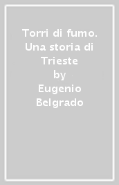 Torri di fumo. Una storia di Trieste