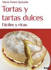 Tortas y tartas dulces, fáciles y ricas